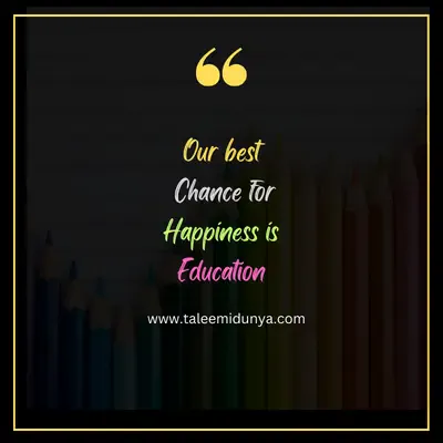 our best chance for happiness is education.